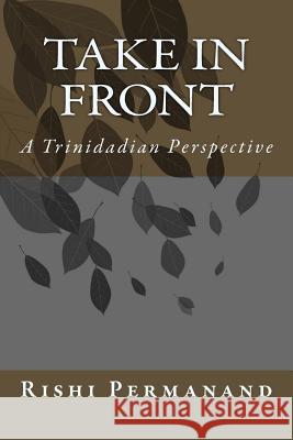 Take In Front: A Trinidian Perspective Permanand, Rishi 9781500798345 Createspace - książka