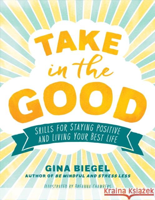 Take in the Good: Skills for Staying Positive and Living Your Best Life Gina Biegel Breanna Chambers 9781611807714 Shambhala - książka