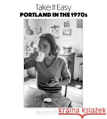 Take It Easy: Portland, Maine in the 1970s John Duncan 9781952143205 Islandport Press - książka