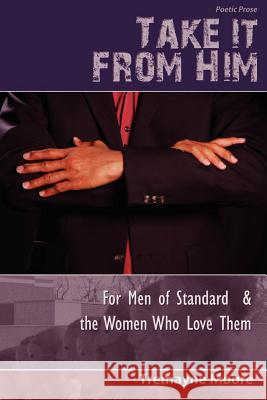 Take It From Him: For Men of Standard & The Women Who Love Them Charles, Shantae A. 9780615458410 Maynetre Manuscripts LLC - książka