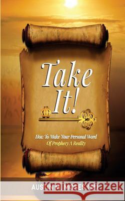 TAKE IT! How To Make Your Personal Word Of Prophecy A Reality Adelaja, Pastor Sunday 9781541361133 Createspace Independent Publishing Platform - książka