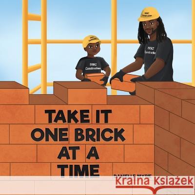 Take It One Brick At A Time Danielle Myrie 9781777620745 Independent Publisher - książka