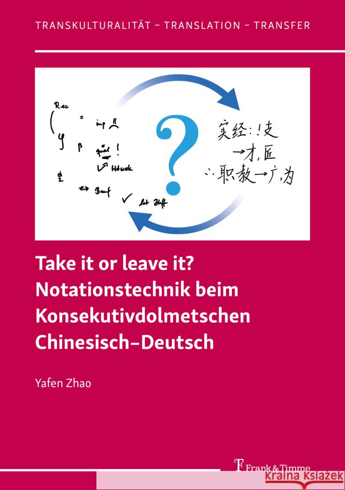 Take it or leave it? Notationstechnik beim Konsekutivdolmetschen Chinesisch-Deutsch Zhao, Yafen 9783732908714 Frank und Timme GmbH - książka