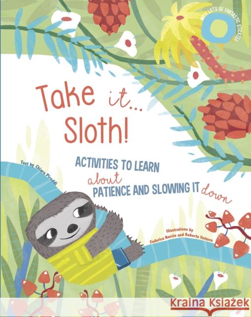 Take It... Sloth!: Activities to Learn About Patience and Slowing It Down  9788854417649 White Star - książka