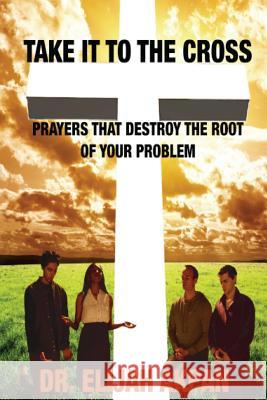 Take it to the Cross Akpan, Elijah 9780692268094 Healing House Ministries - książka