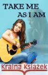 Take Me As I Am O'Reilly, Erin 9780908351541 Affinity E-Book Press Nz Ltd