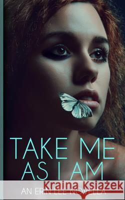 Take Me As I Am Lee, Erin 9781539951445 Createspace Independent Publishing Platform - książka