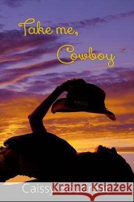 Take Me, Cowboy Genevieve Scholl Caissy Boudreau 9781533031778 Createspace Independent Publishing Platform - książka