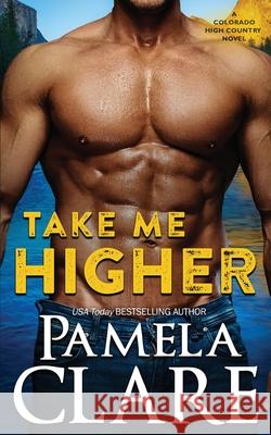 Take Me Higher: A Colorado High Country Novel Pamela Clare 9781087990996 Pamela Clare - książka