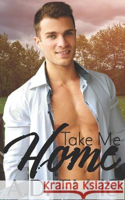 Take Me Home A. D. Ellis 9781942647676 A.D. Ellis Publishing - książka