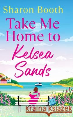 Take Me Home to Kelsea Sands Sharon Booth 9781836567769 Boldwood Books Ltd - książka