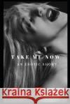 Take Me Now: An Erotic Short Krystle Byrd Ever Thorne 9781098782863 Independently Published