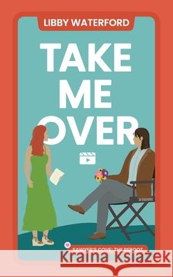 Take Me Over: A Small-Town Hollywood Romance Libby Waterford 9781963910018 Libby Waterford - książka