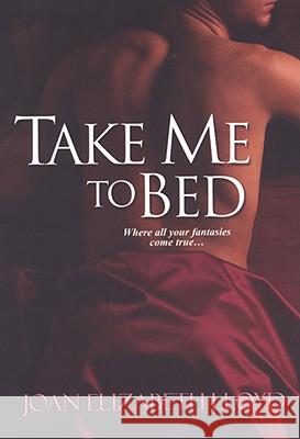 Take Me to Bed Joan Elizabeth Lloyd 9780758212788 Kensington Publishing Corporation - książka