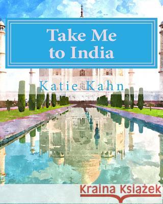 Take Me to India Katie Kahn 9781518799006 Createspace - książka