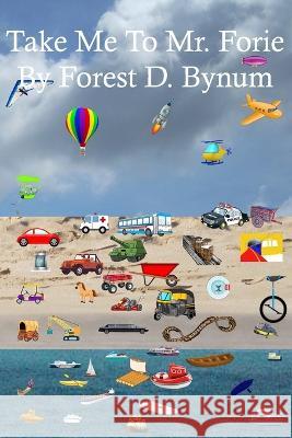 Take Me to Mr. Forie Forest Bynum 9798571602105 Independently Published - książka