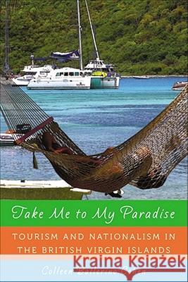 Take Me to My Paradise: Tourism and Nationalism in the British Virgin Islands Cohen, Colleen Ballerino 9780813548098 Rutgers University Press - książka