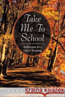 Take Me to School: Reflections on a Life of Teaching Serena Casey 9781664167681 Xlibris Us - książka