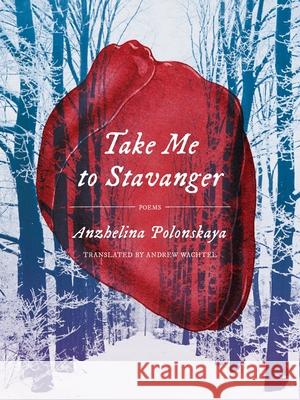 Take Me to Stavanger: Poems Anzhelina Polonskaya Andrew Wachtel 9780822967163 University of Pittsburgh Press - książka
