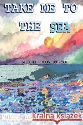Take Me to the Sea: Selected Poems 1991-2001 Benarroch, Moshe 9780595205783 Writers Club Press - książka
