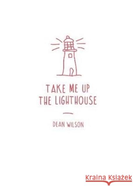 Take Me Up The Lighthouse Dean Wilson 9781903110713 Wrecking Ball Press - książka