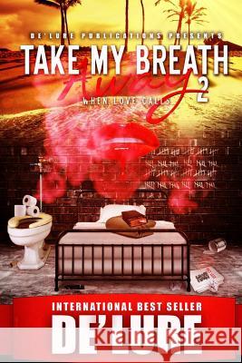 Take My Breath Away 2: When Love Calls De'lure                                  Edifyin Graphix 9780692723180 de'Lure Publishing - książka