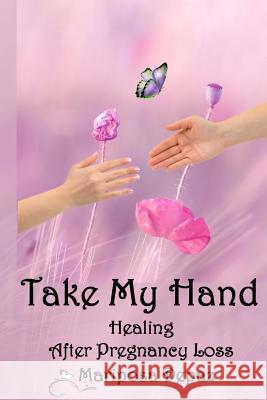 Take My Hand: Healing After Pregnancy Loss Mariposa Depaz 9781518887697 Createspace - książka