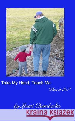 Take My Hand, Teach Me: (Pass it On! Series) Chamberlin, Lauri 9781389508943 Blurb - książka