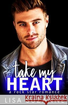 Take My Heart: A Rock Star Romance Lisa Suzanne 9781790869091 Independently Published - książka