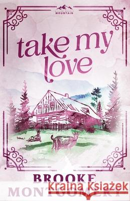 Take My Love (Alternate Special Edition Cover) Brooke Montgomery 9781961287785 Brooke Writes Romance, LLC - książka