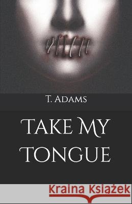 Take My Tongue T Adams   9798739961709 Independently Published - książka