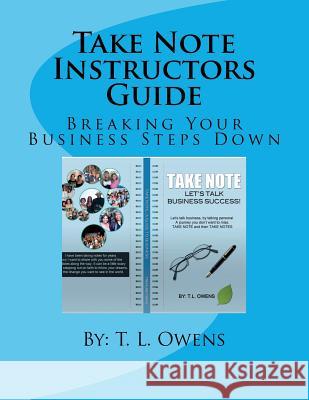 Take Note Instructors Guide: Breaking Your Business Steps Down Treasure Owens 9781535187343 Createspace Independent Publishing Platform - książka