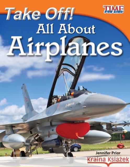 Take Off! All About Airplanes Prior, Jennifer 9781433336553 Shell Education Pub - książka