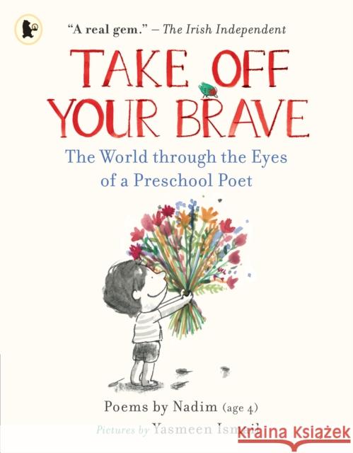 Take Off Your Brave: The World through the Eyes of a Preschool Poet Nadim . 9781529509236 Walker Books Ltd - książka