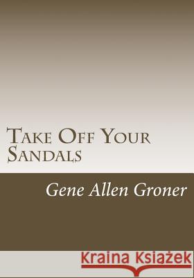 Take Off Your Sandals Gene Allen Groner 9781982030124 Createspace Independent Publishing Platform - książka