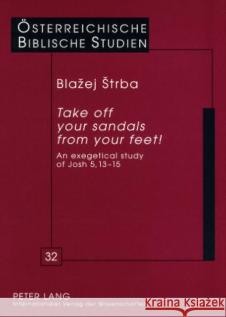 «Take Off Your Sandals from Your Feet!»: An Exegetical Study of Josh 5,13-15 Braulik, Georg 9783631575994 Peter Lang AG - książka