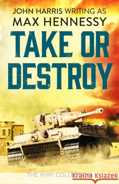 Take or Destroy: The WWII Collection Max Hennessy 9781800320093 Canelo - książka