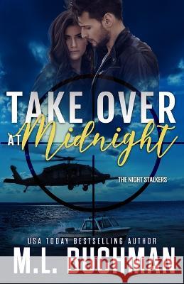 Take Over at Midnight: a military romantic suspense M L Buchman   9781637210420 Buchman Bookworks, Inc. - książka