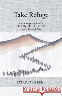 Take Refuge: A Contemporary View of The Interior Castle by St. Teresa of Ávila Patricia Greene (Babson College) 9781504303477 Balboa Press Australia - książka