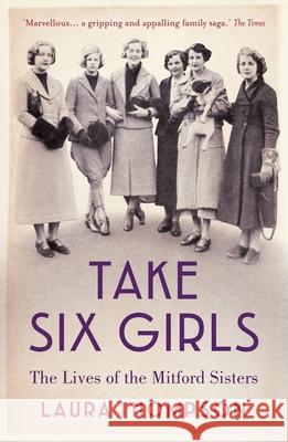 Take Six Girls: The Lives of the Mitford Sisters Laura Thompson 9781784970895 Bloomsbury Publishing PLC - książka