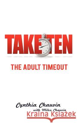 Take Ten the Adult Timeout Cynthia Ann Chauvin Miles Chauvin 9781621544951 Two Dragons International - książka