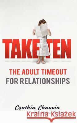 Take Ten: The Adult Timeout for Relationships Cynthia Chauvin 9780981646749 Two Dragons International - książka