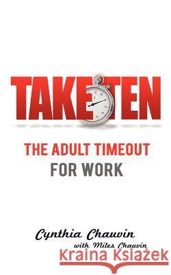 Take Ten the Adult Timeout for Work Cynthia Chauvin Miles Chauvin 9781621549833 Two Dragons International - książka