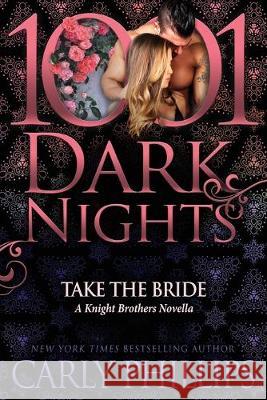 Take the Bride: A Knight Brothers Novella Carly Phillips 9781948050944 Evil Eye Concepts, Incorporated - książka
