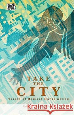 Take the City: Voices of Radical Municipalism Toney, Jason 9781551647296 Black Rose Books - książka