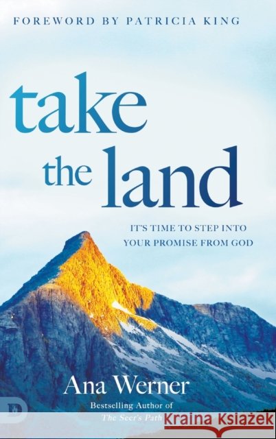 Take the Land: It's Time to Step Into Your Promise from God Ana Werner, Patricia King 9780768460339 Destiny Image Incorporated - książka
