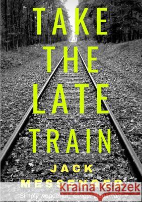 Take the Late Train Jack Messenger 9780244410087 Lulu.com - książka