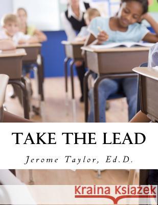 Take The Lead: Educators Taking The Lead And Closing The Achievement Gap Taylor Ed D., Jerome Ernest 9781515325499 Createspace - książka