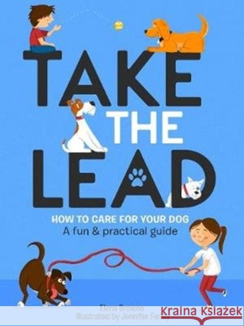 Take the Lead: How to Care for Your Dog – A Fun & Practical Guide Elena Browne 9781788490818 O'Brien Press Ltd - książka