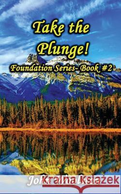 Take the Plunge!: Foundation Series- Book #2 John Woolston 9781537166179 Createspace Independent Publishing Platform - książka